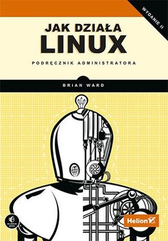 Jak działa Linux. Podręcznik administratora - Ward Brian