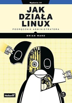 Jak działa Linux. Podręcznik administratora - Ward Brian