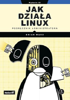 Jak działa Linux. Podręcznik administratora - Ward Brian