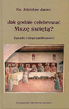 Jak godnie celebrować Mszę świętą? - Janiec Zdzisław