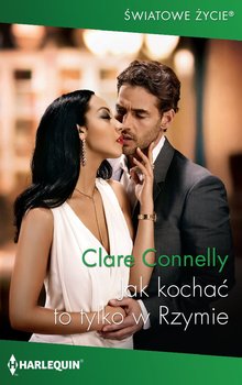 Jak kochać to tylko w Rzymie - Connelly Clare