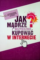 Jak mądrze i bezpiecznie kupować w Internecie Opracowanie zbiorowe