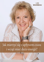 Jak mierzyć się z upływem czasu i wciąż mieć dużo energii Bourbeau Lise