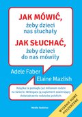 Jak mówić, żeby dzieci nas słuchały. Jak słuchać, żeby dzieci do nas mówiły - ebook mobi - Faber Adele, Mazlish Elaine