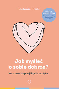 Jak myśleć o sobie dobrze?  - Stahl Stefanie