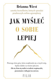 Jak myśleć o sobie lepiej - Brianna Wiest