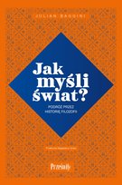 Jak myśli świat? Podróż przez historię filozofii Baggini Julian