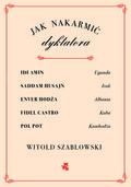 Jak nakarmić dyktatora&nbsp;-&nbsp;Szabłowski Witold
