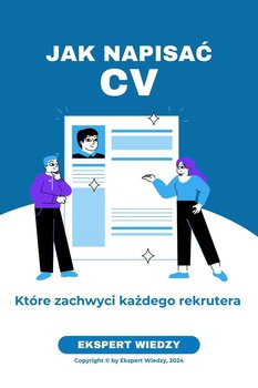 Jak napisać CV, które zachwyci każdego rekrutera - Ekspert Wiedzy