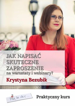 Jak napisać skuteczne zaproszenie na warsztaty i webinary? Praktyczny kurs - Bezubik Krystyna