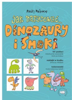 Jak narysować dinozaury i smoki - Maćkowiak Maciej