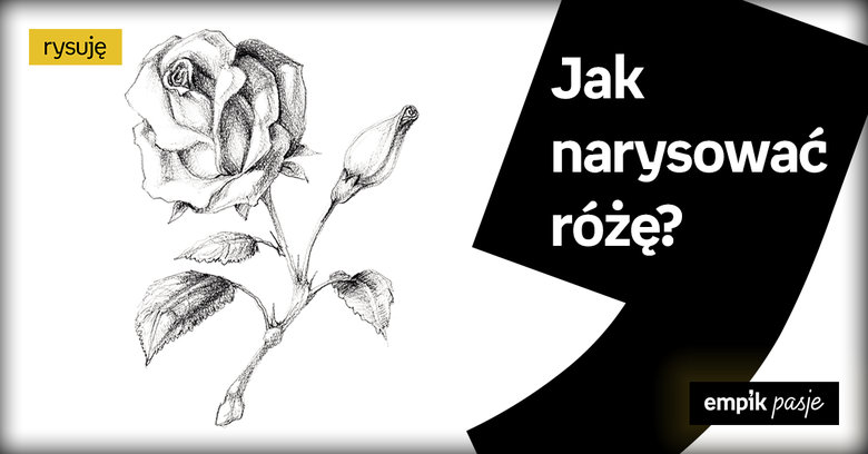 Jak narysować różę? Wskazówki krok po kroku
