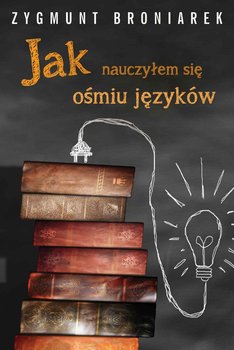 Jak nauczyłem się ośmiu języków obcych - Broniarek Zygmunt