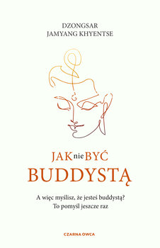Jak nie być buddystą - Khyentse Dzongsar Jamyang