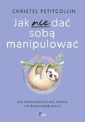 Jak nie dać sobą manipulować - Petitcollin Christel