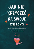 Jak nie krzyczeć na swoje dziecko - Naumburg Carla
