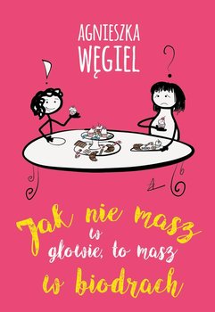 Jak nie masz w głowie, to masz w biodrach - Węgiel Agnieszka
