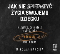 Jak nie spieprzyć życia swojemu dziecku. Edukacja - audiobook