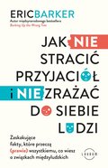 Jak nie stracić przyjaciół i nie zrażać do siebie ludzi - Eric Barker
