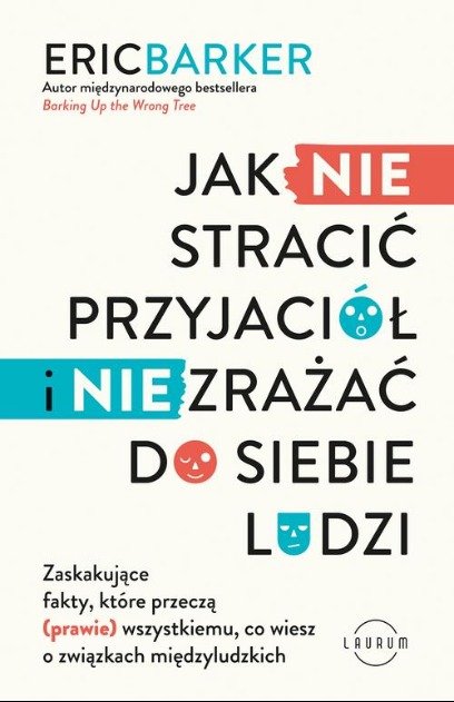 Jak NIE stracić przyjaciół i NIE zrażać do siebie ludzi. Zaskakujące