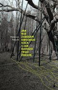 Jak nie zabiłem swojego ojca i jak bardzo tego żałuję - Pakuła Mateusz