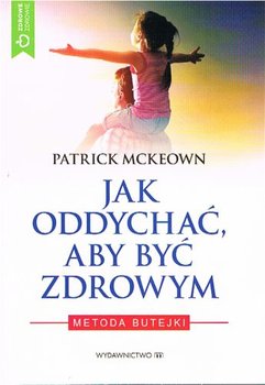 Jak oddychać, aby być zdrowym. Metoda Butejki - McKeown Patrick