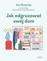 Jak odgruzować swój dom Święcicka Ewa