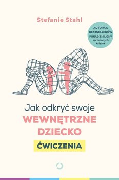 Jak odkryć swoje wewnętrzne dziecko. Ćwiczenia - ebook PDF - Stahl Stefanie