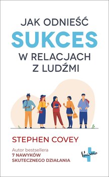 Jak odnieść sukces w relacjach z ludźmi - Covey Stephen