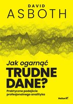Jak ogarnąć trudne dane? Praktyczne podejście profesjonalnego analityka Asboth David