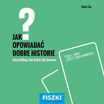 Jak opowiadać dobre historie? Storytelling (nie tylko) dla biznesu - Bucki Piotr