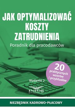 Jak optymalizować koszty zatrudnienia. Poradnik dla pracodawców - Opracowanie zbiorowe