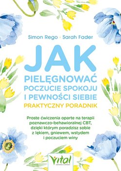 Jak pielęgnować poczucie spokoju i pewności siebie - Sarah Fader, Simon Rego