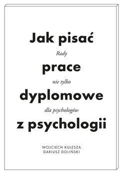 Jak pisać prace dyplomowe z psychologii - Doliński Dariusz, Kulesza Wojciech