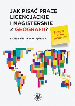 Jak pisać prace licencjackie i magisterskie z geografii? - Jędrusik Maciej, Plit Florian