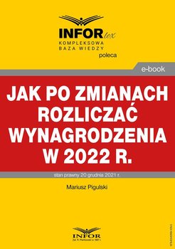 Jak po zmianach rozliczać wynagrodzenia w 2022 - Pigulski Mariusz
