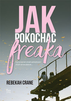 Jak pokochać freaka - Crane Rebekah