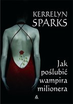 Jak poślubić wampira milionera Sparks Kerrelyn