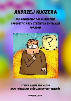 Jak powiedzieć coś publicznie i pozostać przy zdrowych zmysłach? - Kuczera Andrzej