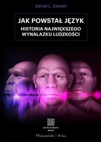 Jak powstał język. Historia największego wynalazku ludzkości - Everett Daniel L.