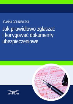 Jak prawidłowo zgłaszać i korygować dokumenty ubezpieczeniowe - Goliniewska Joanna