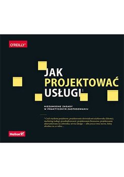 Jak projektować usługi. Niezawodne zasady w praktycznym zastosowaniu - Stickdorn Marc, Hormess Markus Edgar, Lawrence Adam, Schneider Jakob