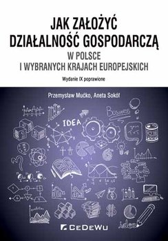 Jak prowadzić działalność w Polsce i wybranych krajach europejskich? - Sokół Aneta, Mućko Przemysław