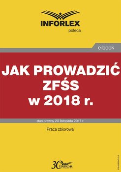 Jak prowadzić zfśs w 2018 r - Opracowanie zbiorowe