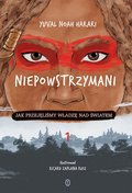 Jak przejęliśmy władzę nad światem. Niepowstrzymani. Tom 1&nbsp;-&nbsp;Harari Yuval Noah