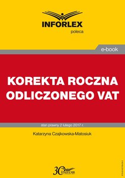 Jak przeprowadzić korektę roczną odliczonego VAT - Czajkowska-Matosiuk Katarzyna