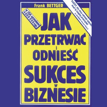 Jak przetrwać i odnieść sukces w biznesie - audiobook - Bettger Frank