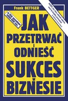 Jak przetrwać i odnieść sukces w biznesie Bettger Frank