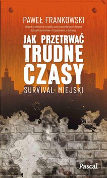 Jak przetrwać trudne czasy. Survival miejski - Frankowski Paweł