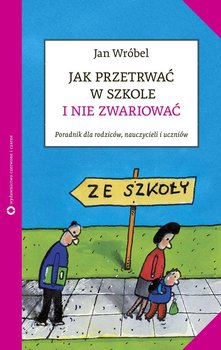 Jak przetrwać w szkole i nie zwariować - Wróbel Jan